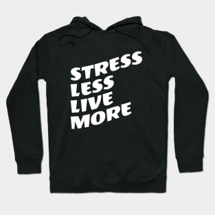 Stress Less Live More Hoodie